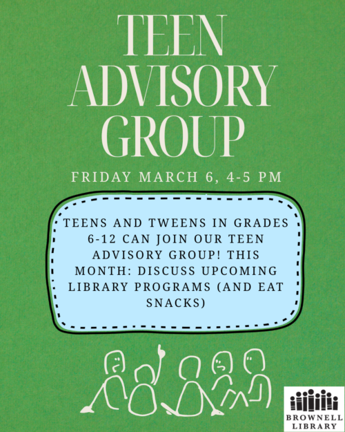 Teen advisory group will be on Friday March 6 from 4 to 5 PM.