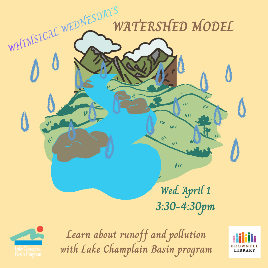 Whimsical Wednesdays: Watershed Model with Lake Champlain Basin Program on Wed. Apr. 1, 3:30-4:30pm.
