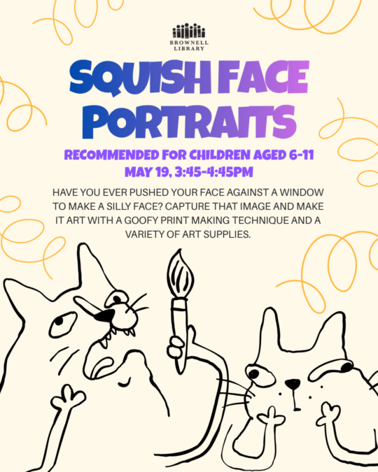 Try your hand at a fun print making technique during Squish Face Portraits on May 19, 3:45-4:45pm.