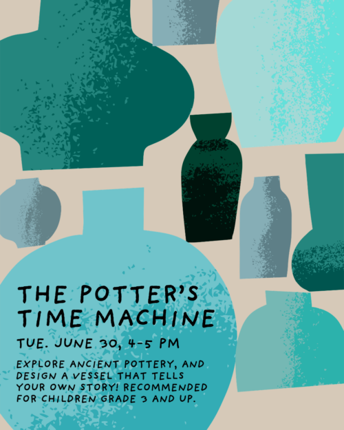 Explore ancient pottery and design a vessel that shares your own story at The Potter's Time Machine on June 30th, 4-5pm