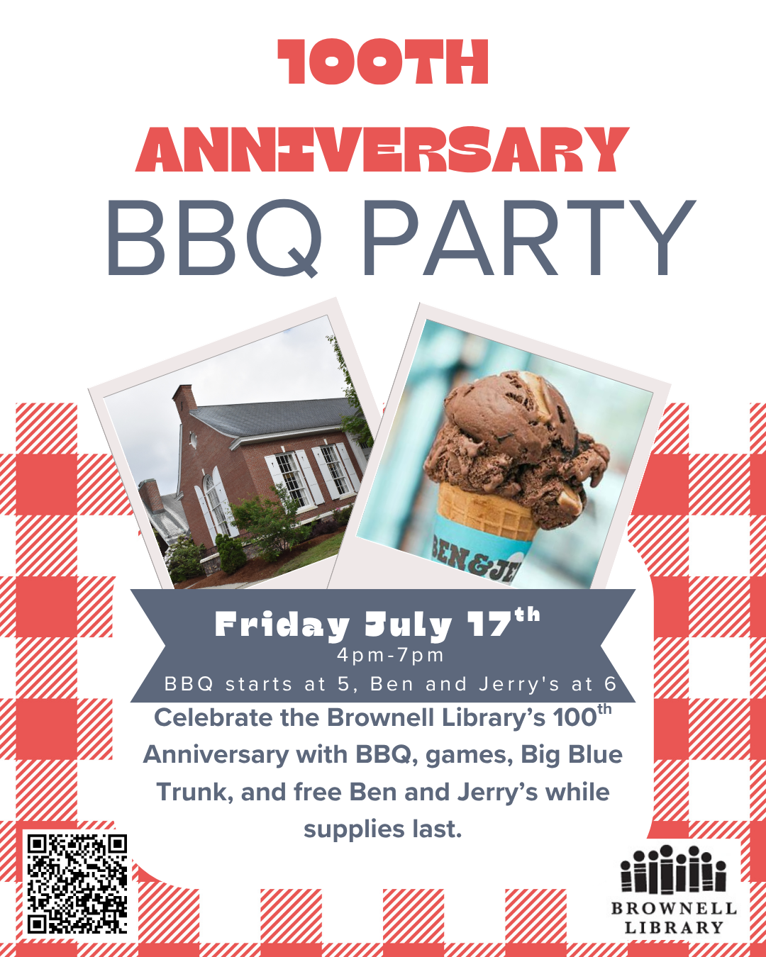 Join Brownell Library for our 100th Anniversary on July 17th! Brownell Library first opened in July 1926, so we will celebrate its 100th birthday with games, food, activities, and more! Food starts at 5pm and Ben and Jerry's is 6pm!