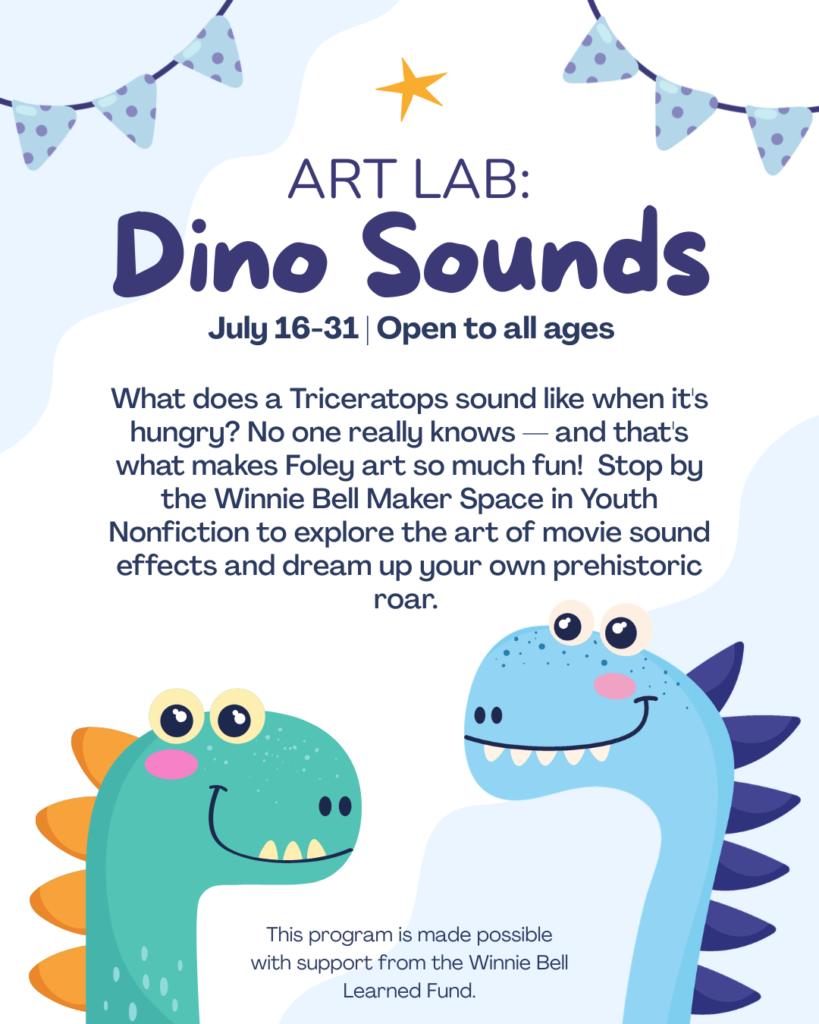 ART LAB: Dino Sounds is available July 16-31 at the Winnie Belle Maker Space in youth non-fiction