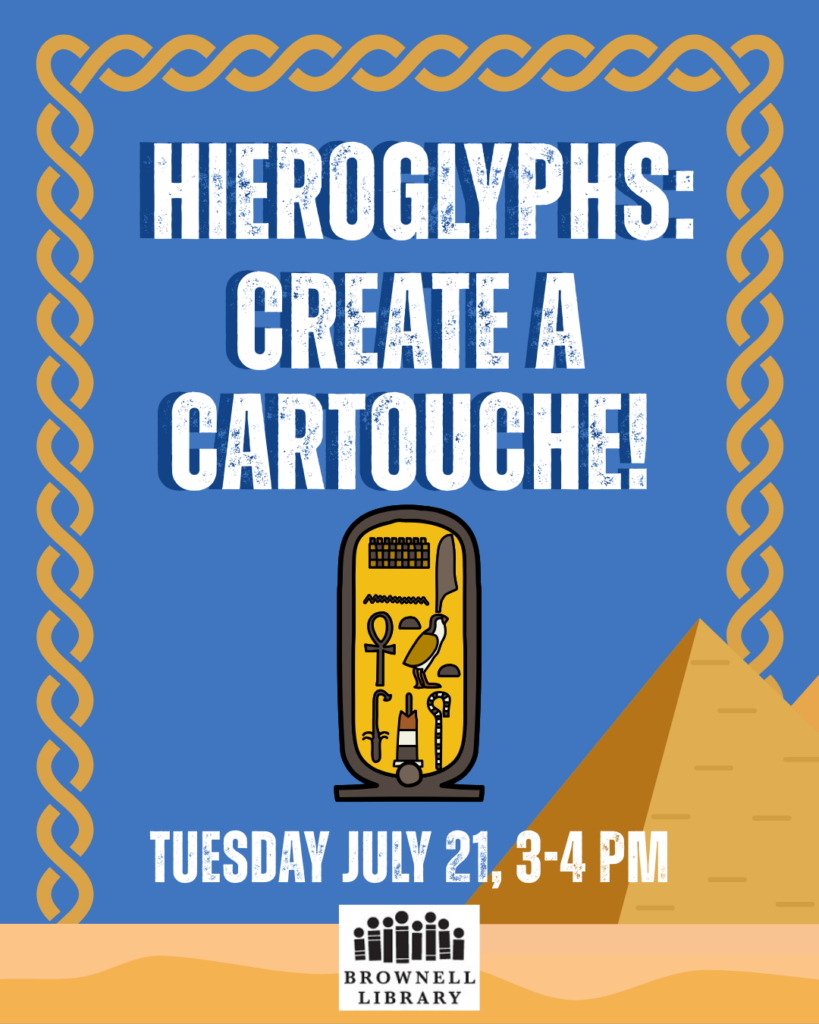 Hieroglyphs: Create a Cartouche! will happen on Tuesday July 21 from 3-4 PM.