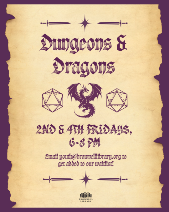 Email youth@brownelllibrary.org to add your name to the waitlist for our youth D&D game. This group meets on the 2nd and 4th Fridays of every month from 6pm to 8pm.