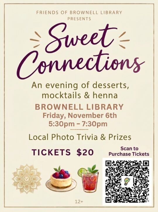 Join the Friends of Brownell Library for Sweet Connections, a delightful evening of desserts, mocktails, henna, and local photo trivia with prizes! on Friday, November 6, 5:30–7:30 PM at Brownell Library. Tickets: $20, Ages 12+